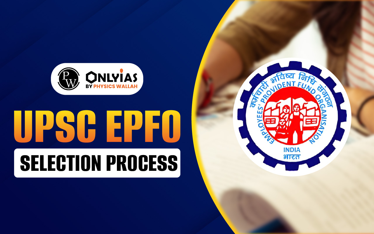 UPSC EPFO Selection Process 2025: Stages, Exam Pattern, Eligibility & Merit Details
