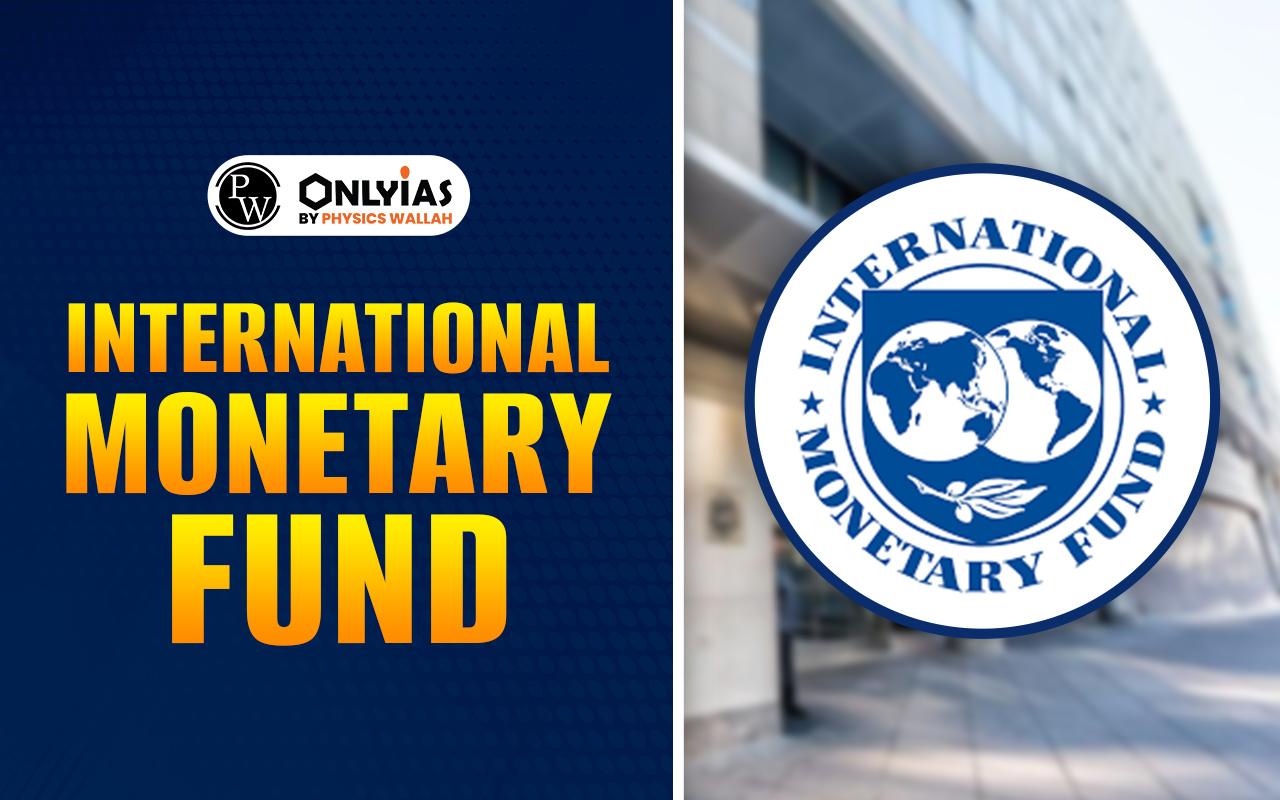 International Monetary Fund: History, Members, Functions, Objectives, Headquarters