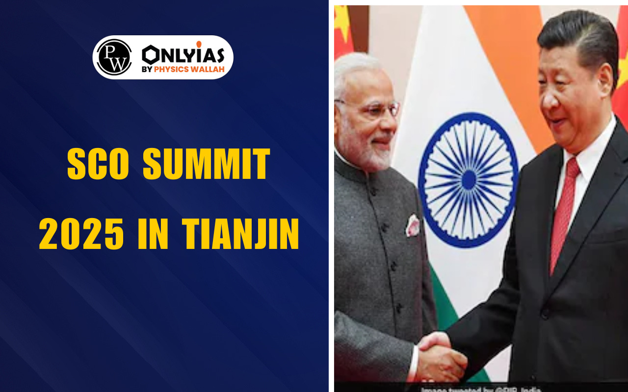 SCO Summit 2025 in Tianjin: Key Highlights, and India’s Role