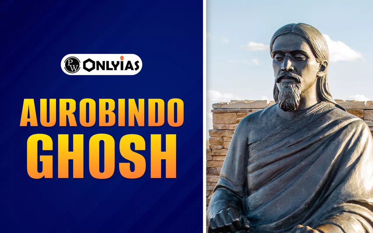 Aurobindo Ghosh: Biography, Role in Indian Freedom Struggle, Famous Works