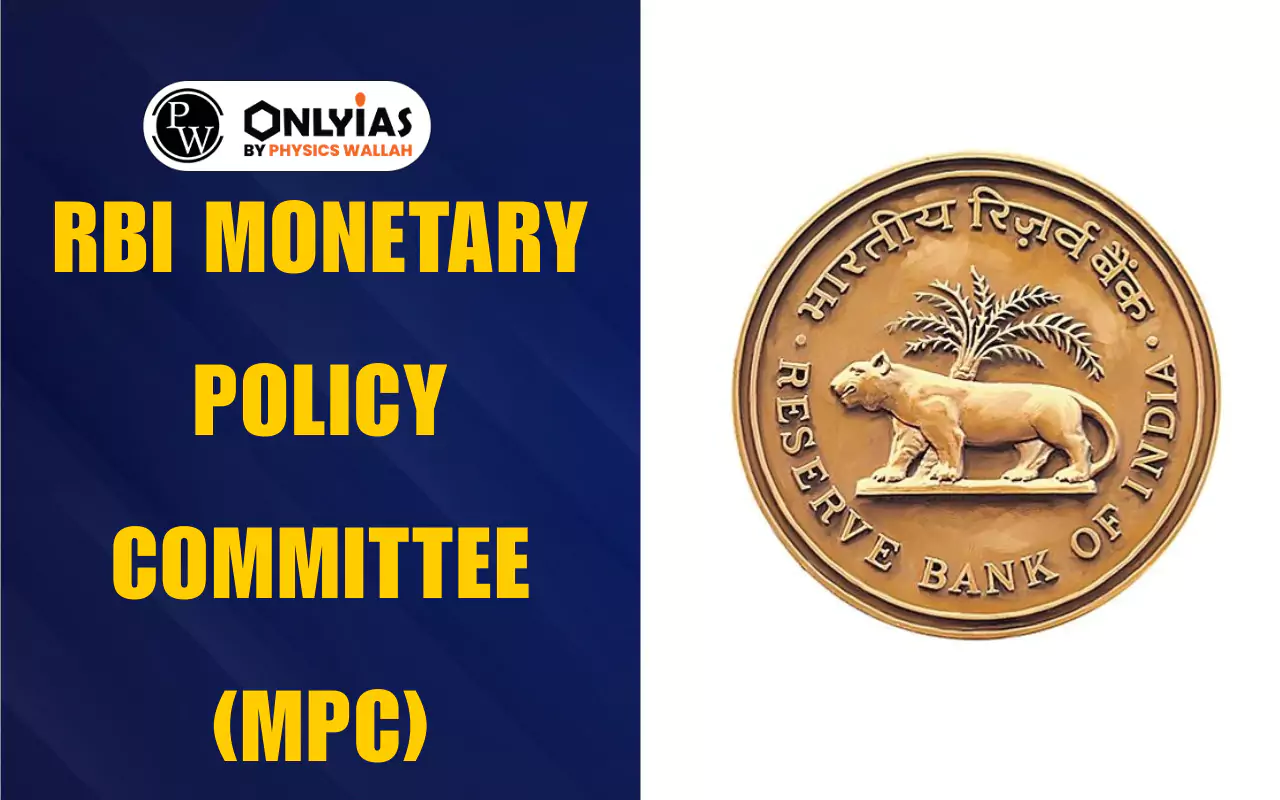 RBI Monetary Policy Committee (MPC): Members, Objectives, Power, Functions