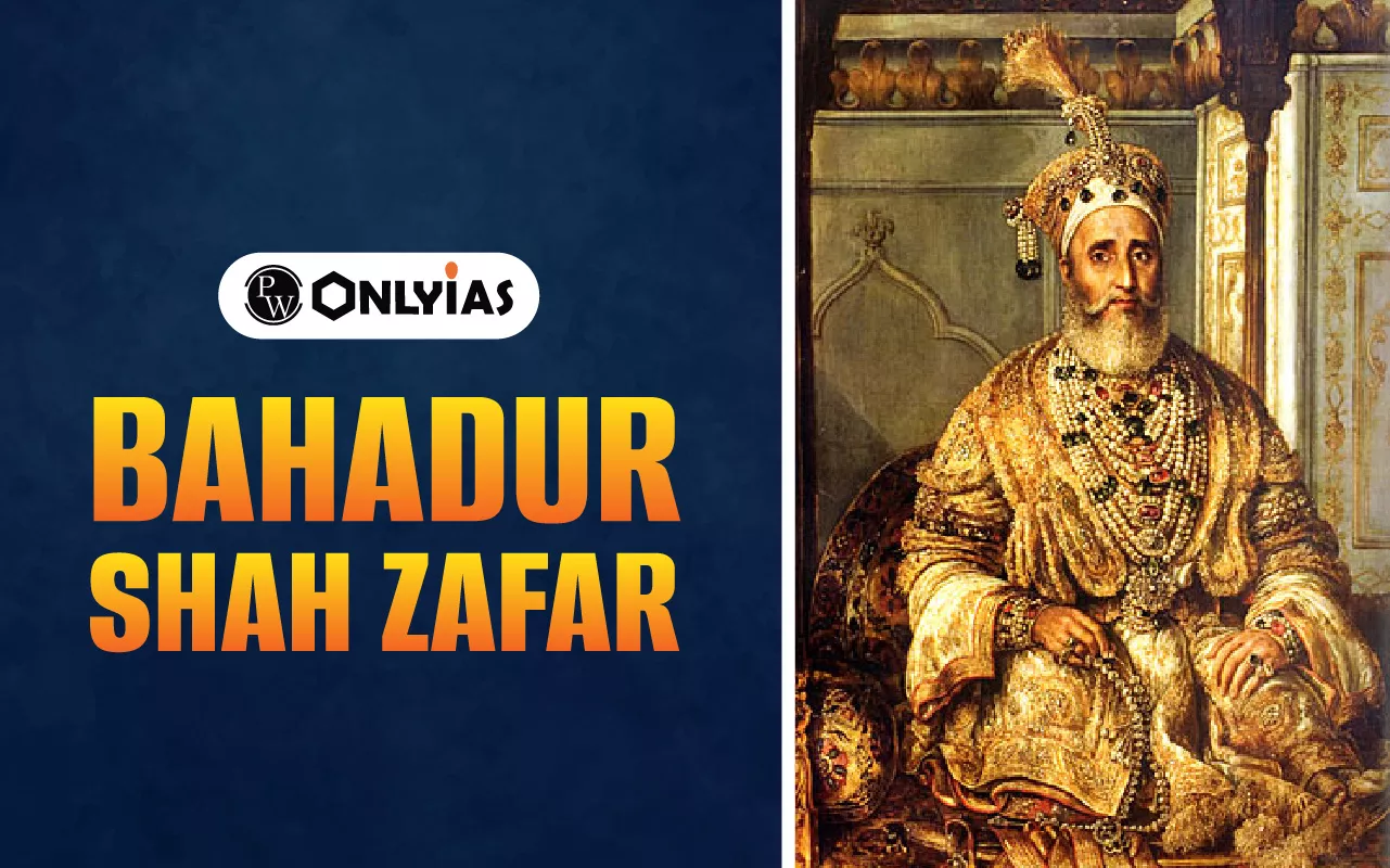 Bahadur Shah Zafar: Biography, 1857 Role, Life of the Last Mughal Emperor