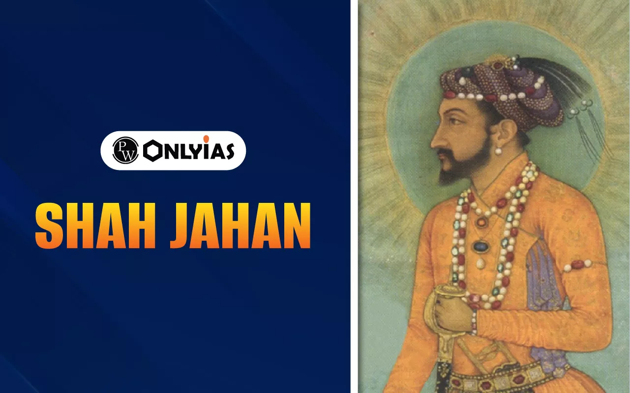 Shah Jahan Biography Life, Reign, Architecture, and Taj Mahal