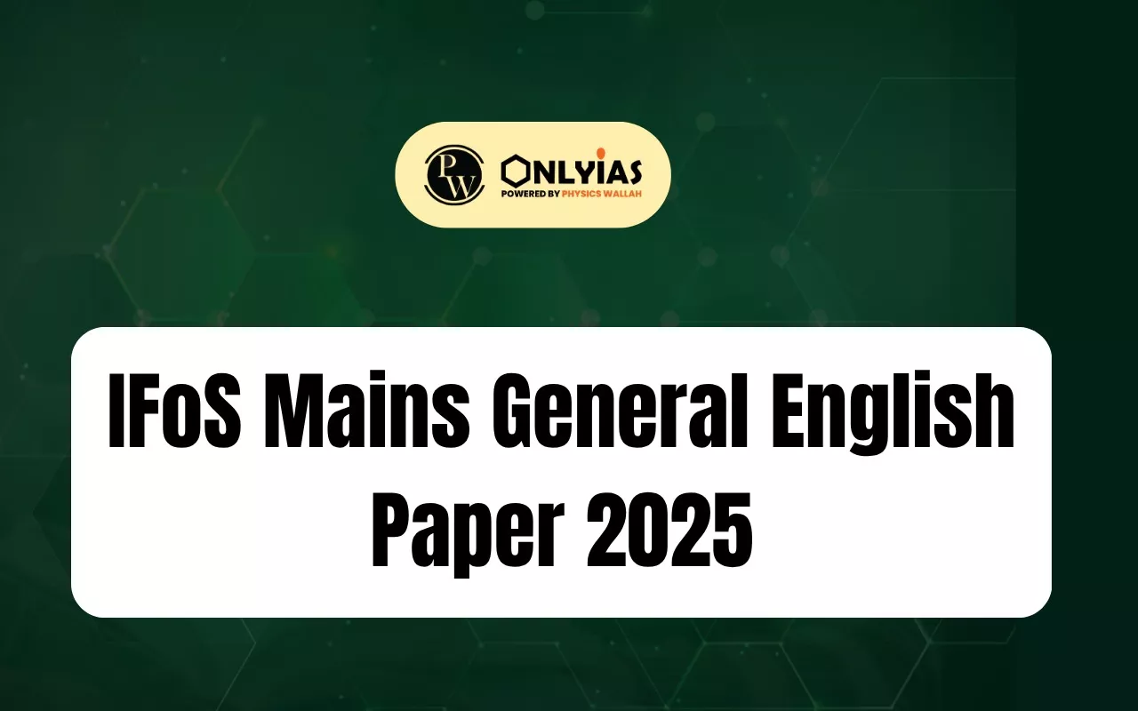 IFoS Mains General English Paper 2025, Pattern, Marks, PYQs
