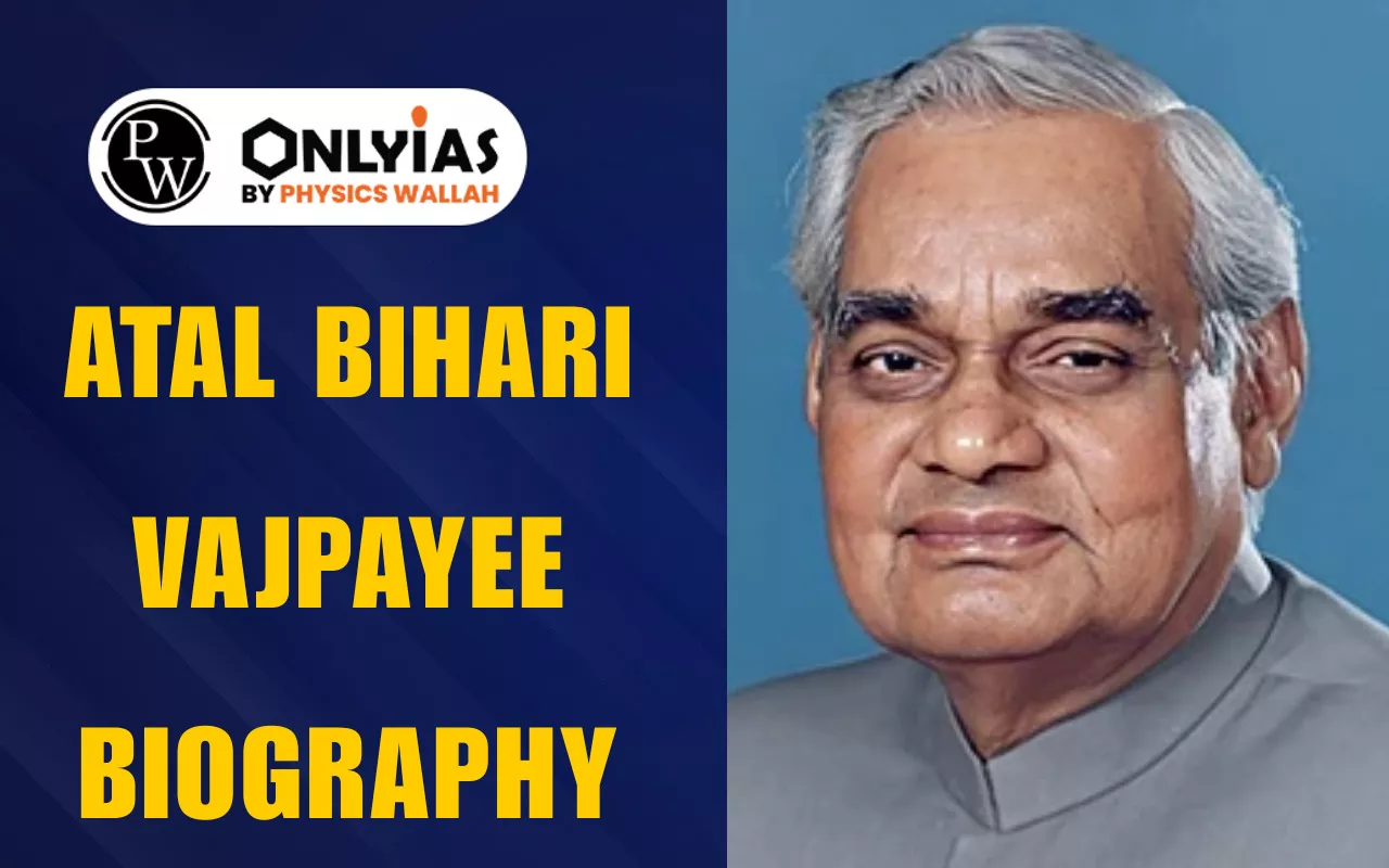 Atal Bihari Vajpayee Biography: Life, PM Tenure, Achievements, Legacy