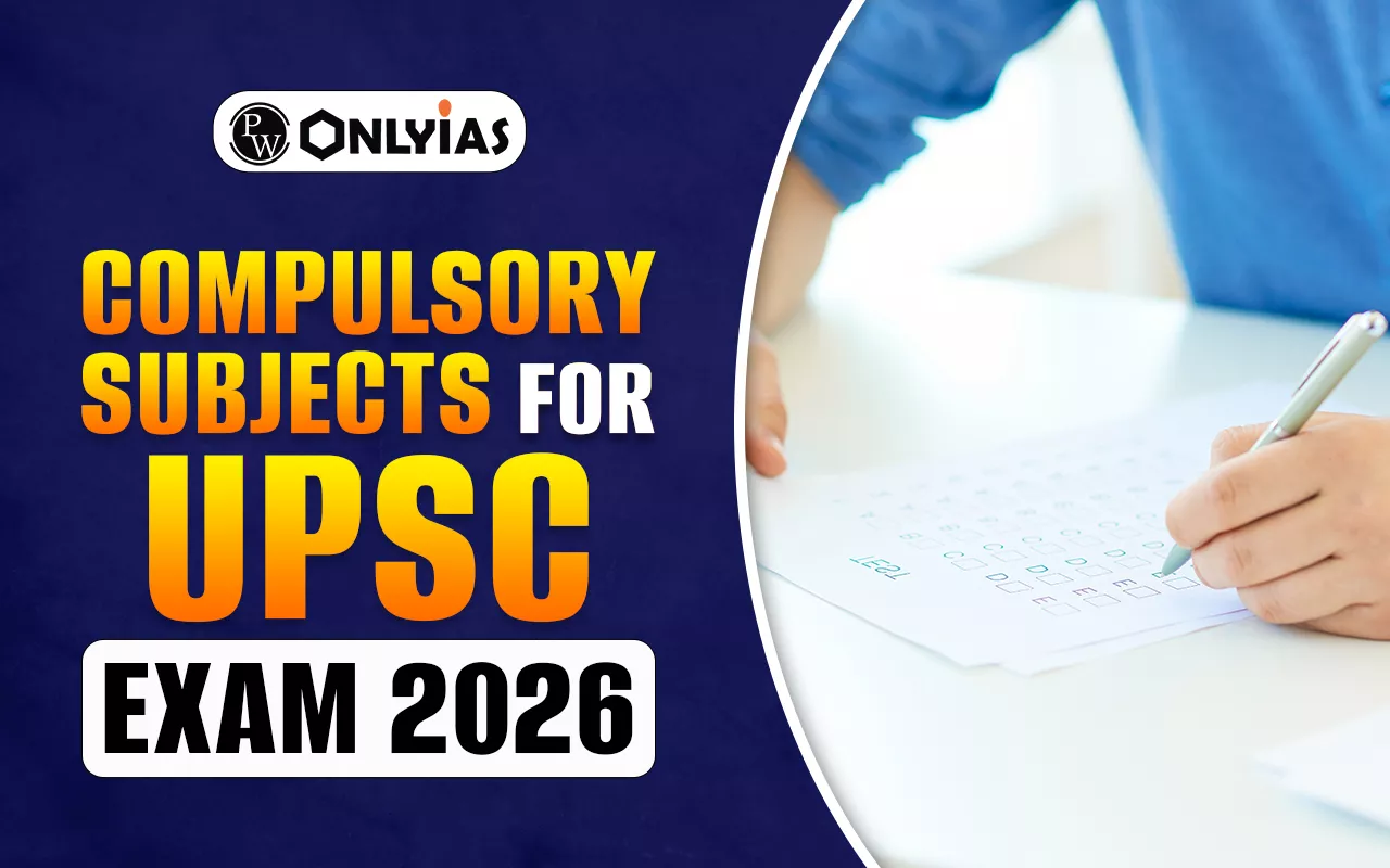 Compulsory Subjects for UPSC Exam 2026 for Prelims and Mains