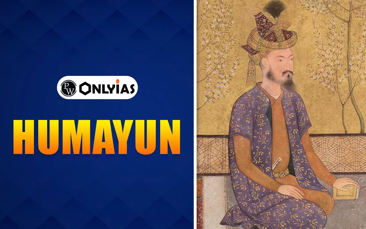Humayun: Full Name, Biography, Early Life, Battles, Achievements