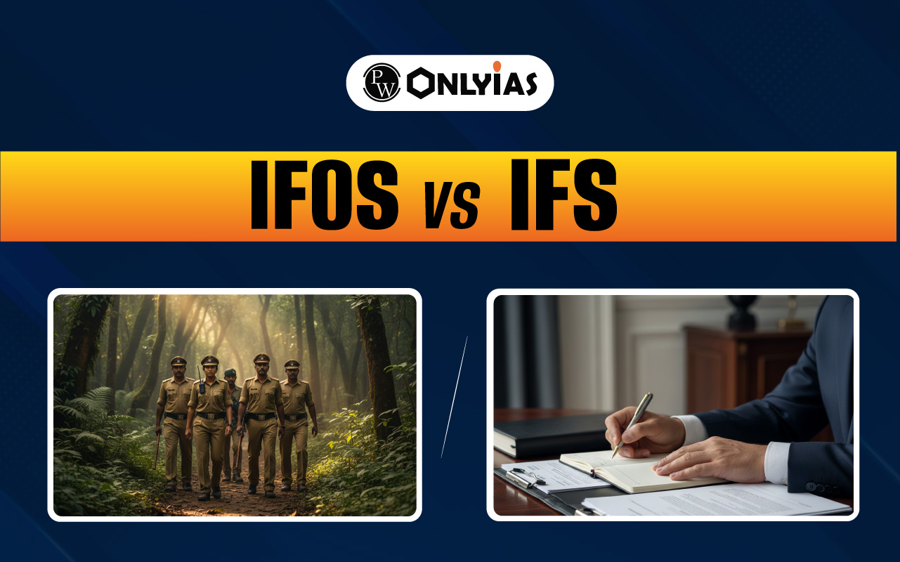 IFOS vs IFS: Difference Between Indian Forest Service and Indian Foreign Service