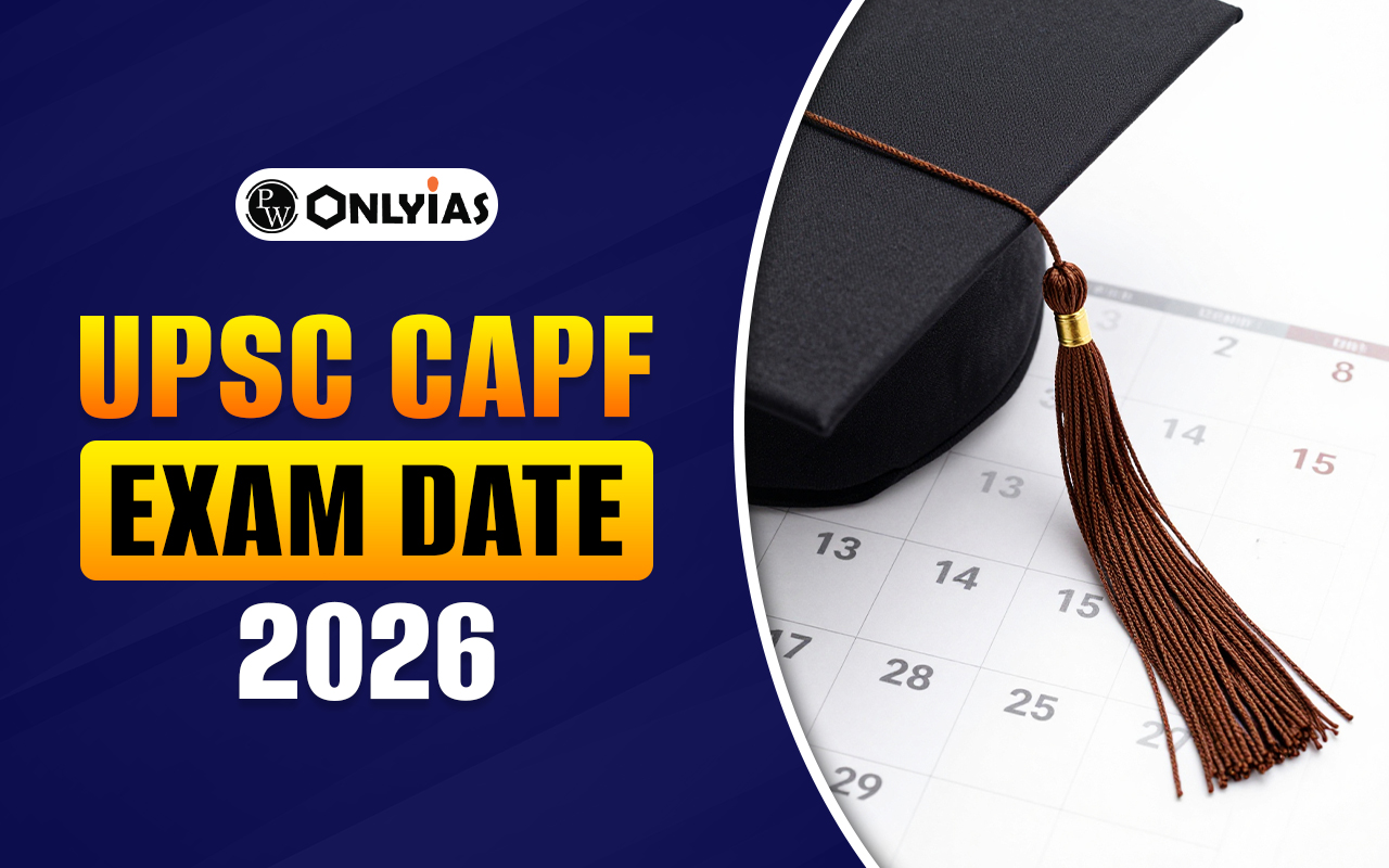 UPSC CAPF Exam Date 2026: Schedule, Notifications and Important Deadlines