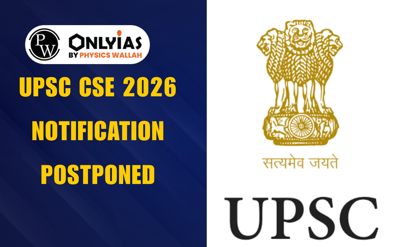 UPSC CSE 2026 Notification Postponed: Civil Services & IFS Exam Latest Updates