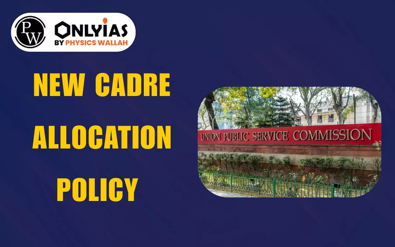 UPSC New Cadre Allocation Policy 2026, IAS, IPS and IFoS Cadre Rules