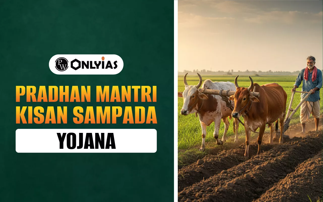 Pradhan Mantri Kisan Sampada Yojana (PMKSY): Objectives, Components, Benefits