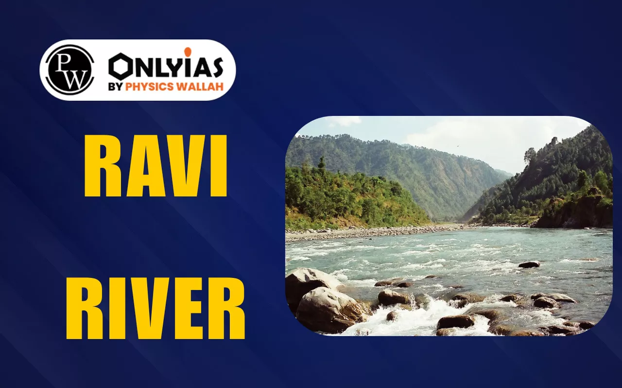 Ravi River: Origin, Map, Length, Tributaries, Dams