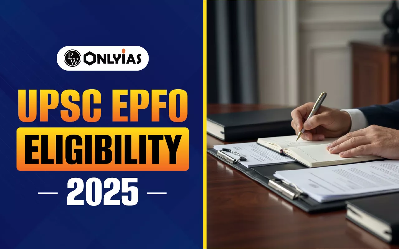 UPSC EPFO Eligibility 2026: Age Limit, Qualification, Nationality