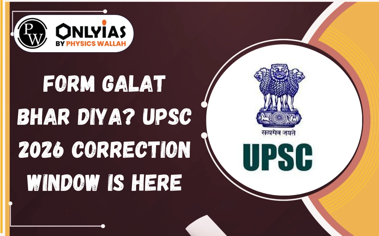 UPSC Form Galat Bhar Diya Kya Kare? Correction Window is Here