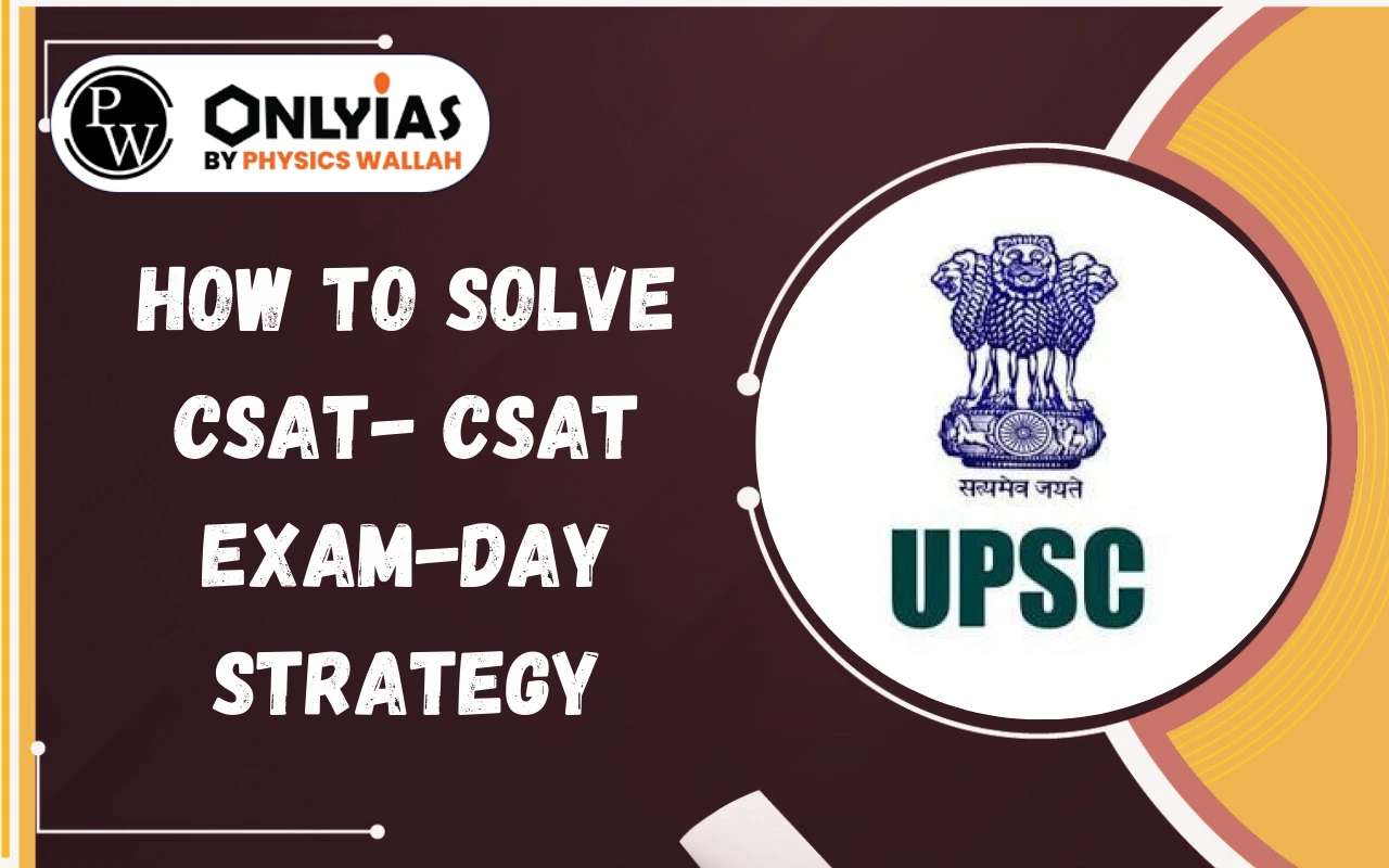 How to Solve CSAT 2026? Know UPSC CSAT Exam Day Strategy