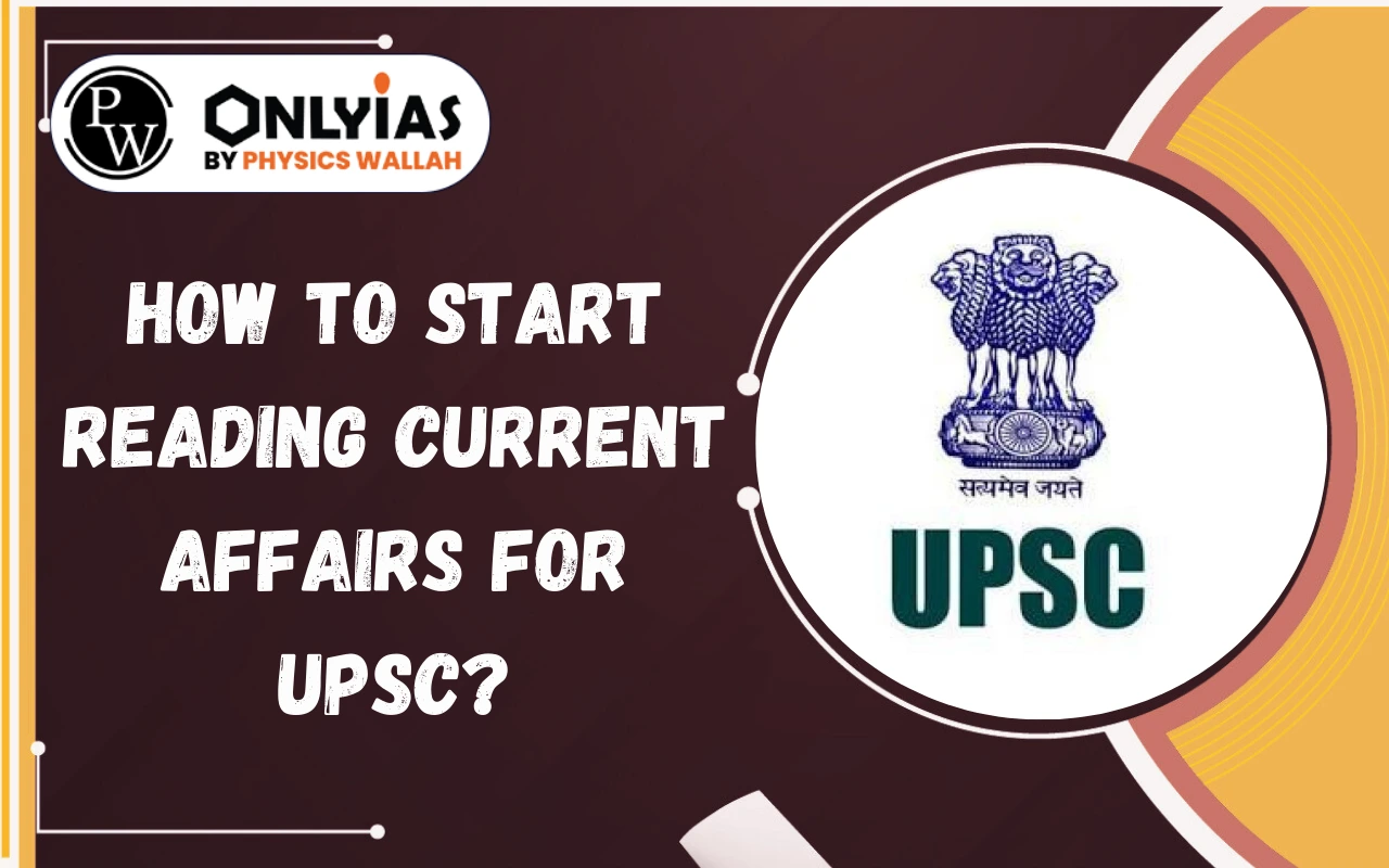 How to Start Reading Current Affairs for UPSC?