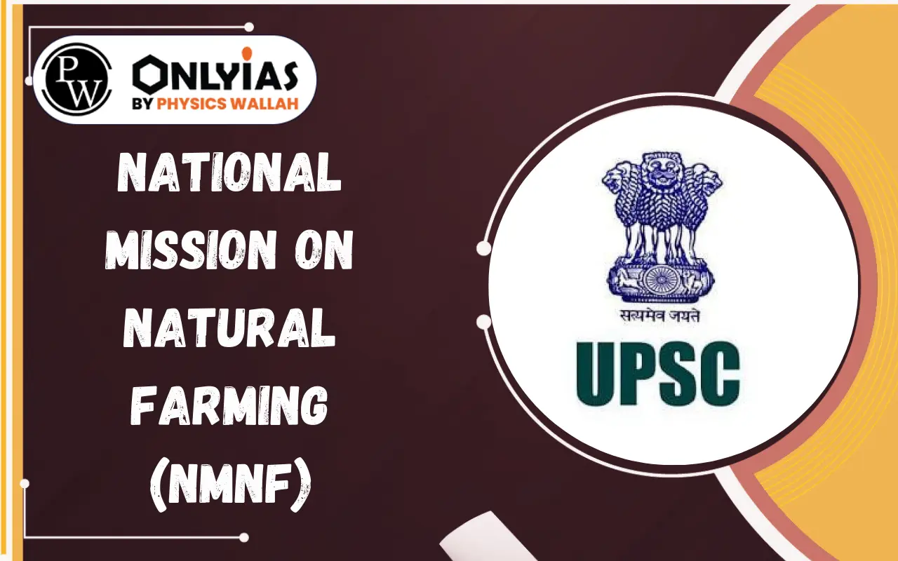 National Mission on Natural Farming (NMNF): Objectives, Features, Implementation & Benefits
