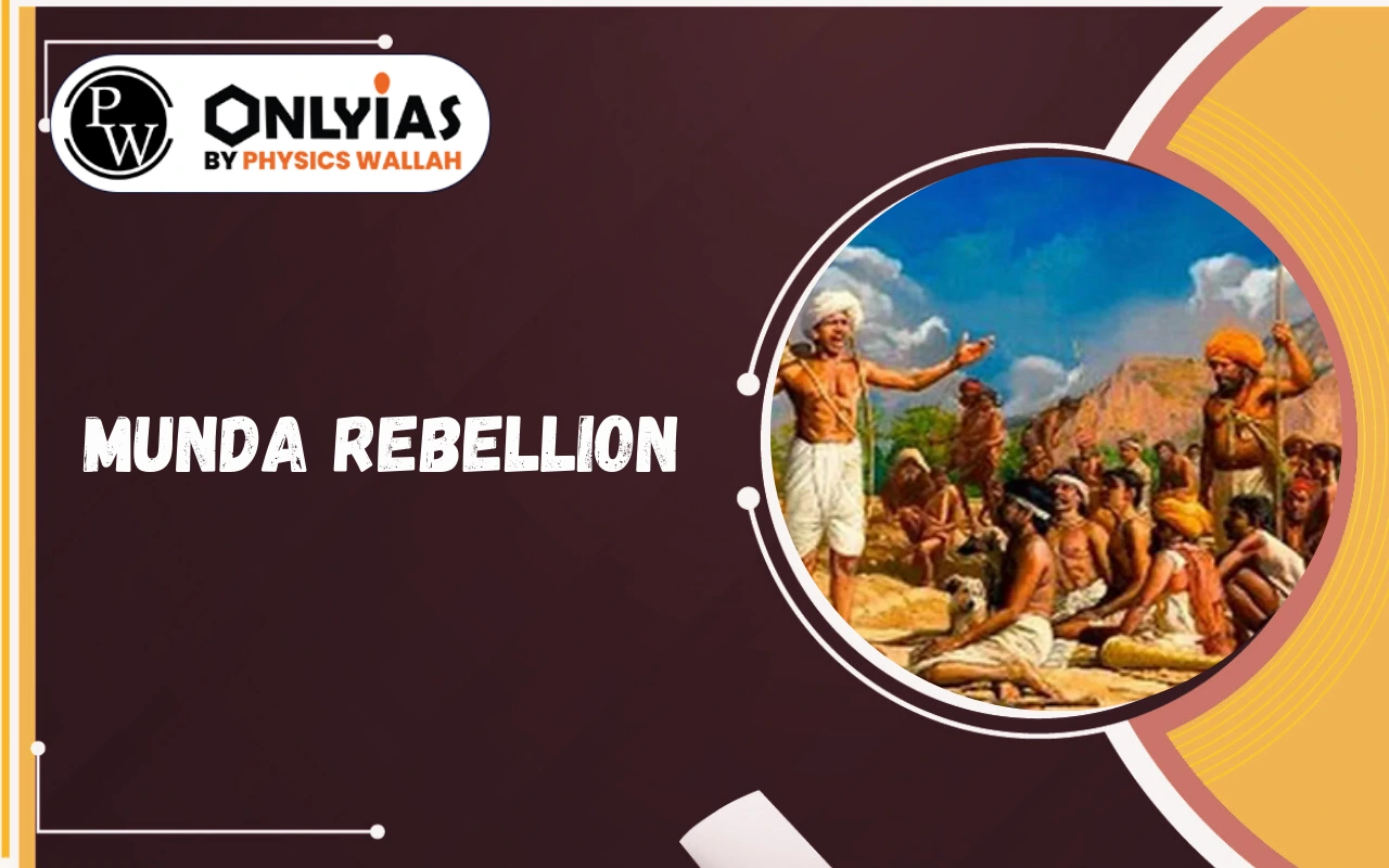 Munda Rebellion: Causes, Ulgulan Movement, Impact, Outcomes