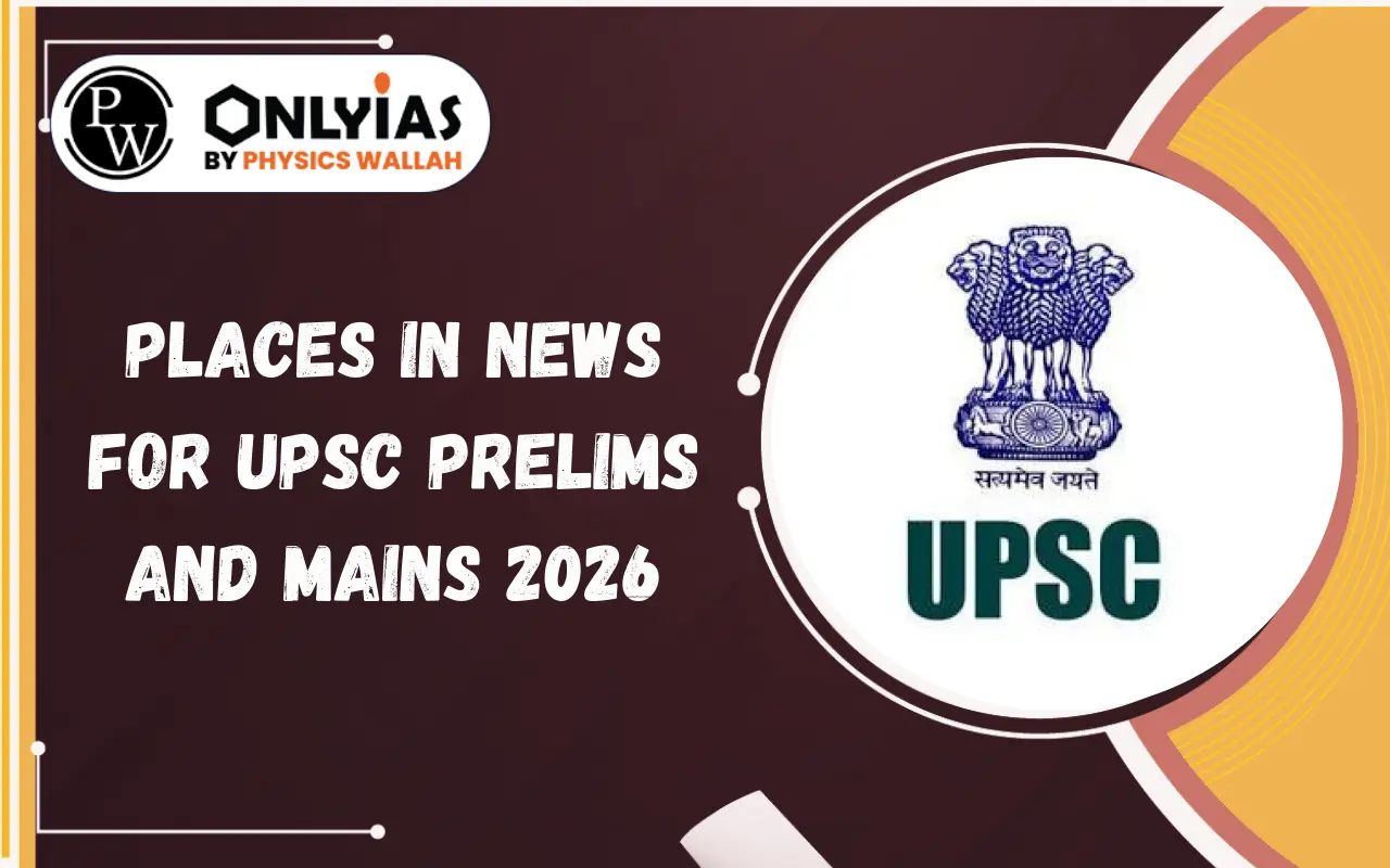 Places in News 2026-2025 for UPSC Prelims and Mains