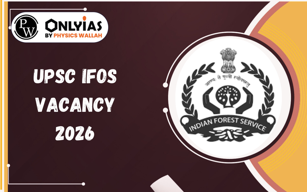 UPSC IFoS Vacancy 2026: Check Category- Wise IFoS Vacancy List