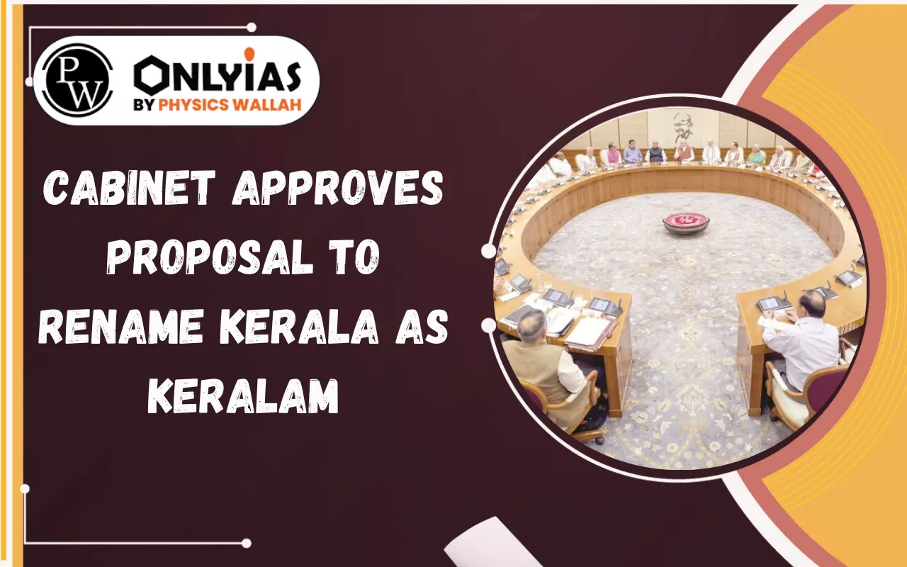 Cabinet Approves Proposal to Rename Kerala as Keralam – Constitutional Process Explained for UPSC