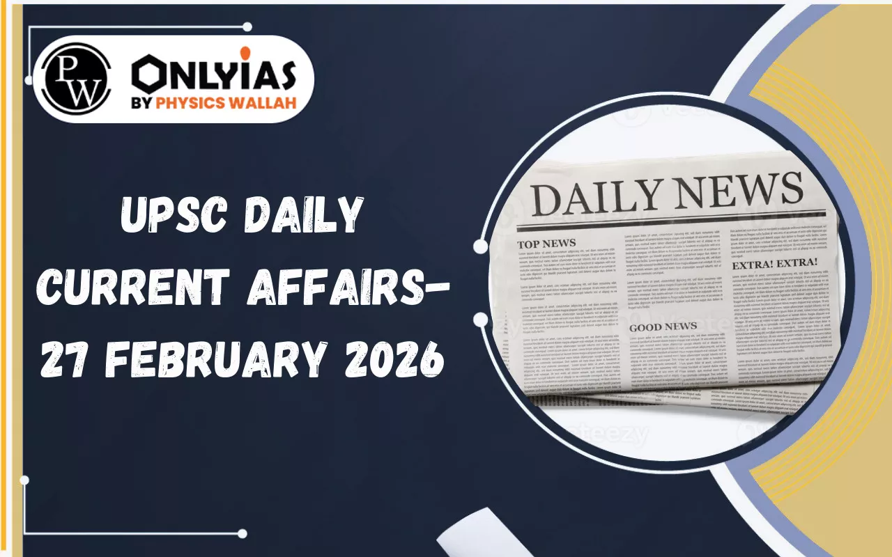 UPSC Daily Current Affairs – 27 February 2026