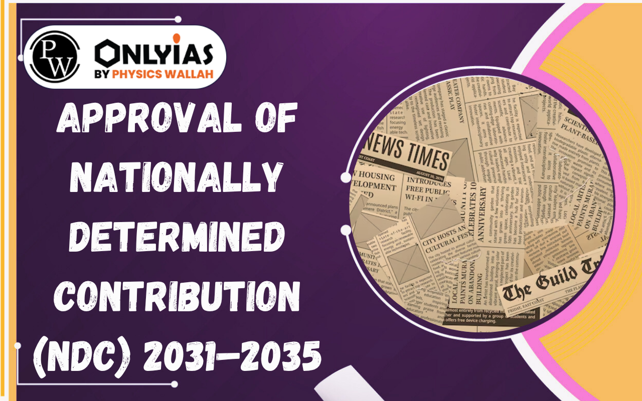 Approval of Nationally Determined Contribution (NDC) 2031–2035: Emissions Cut, Clean Energy Push & Climate Leadership