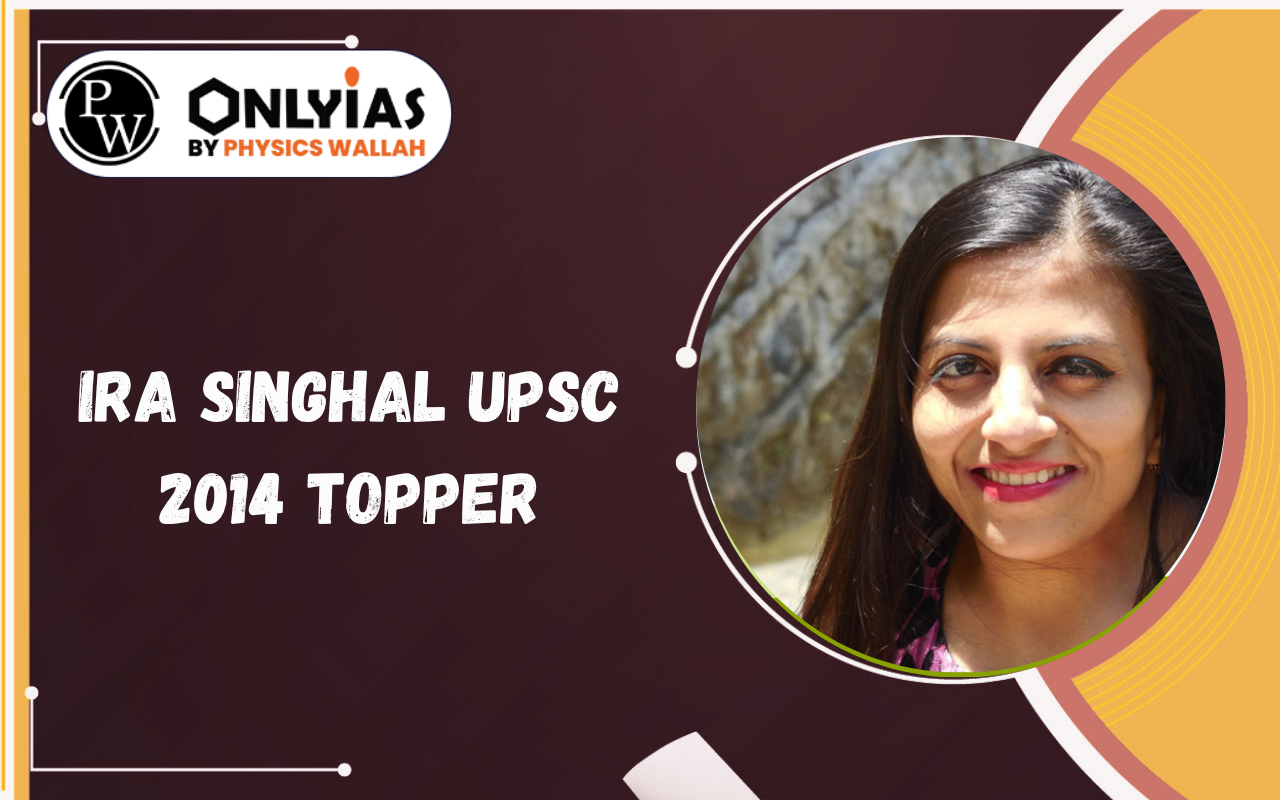 Ira Singhal UPSC 2014 Topper (AIR 1) – Biography, Marks, Strategy & Success Story