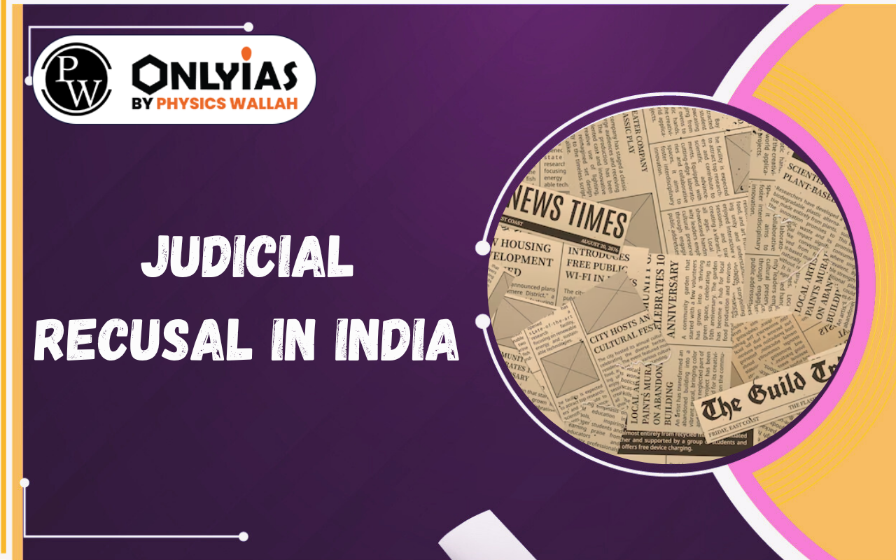 Judicial Recusal in India: Doctrine, Challenges & Need for Reform