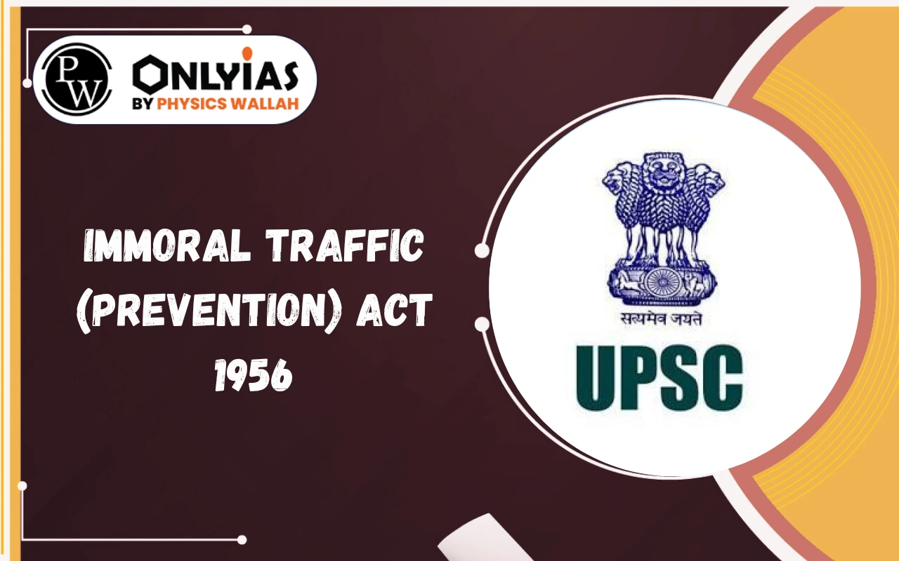 Immoral Traffic (Prevention) Act 1956: ITPA 1956 Provisions, Offences, Punishment and Rehabilitation