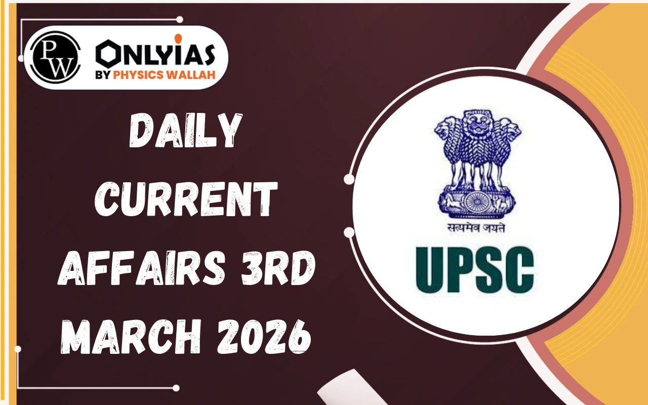 Daily Current Affairs 3rd March 2026 for UPSC
