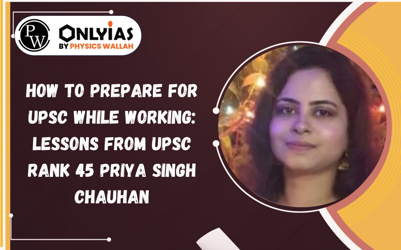 How UPSC Rank 45 Priya Singh Chauhan Cleared UPSC While Working
