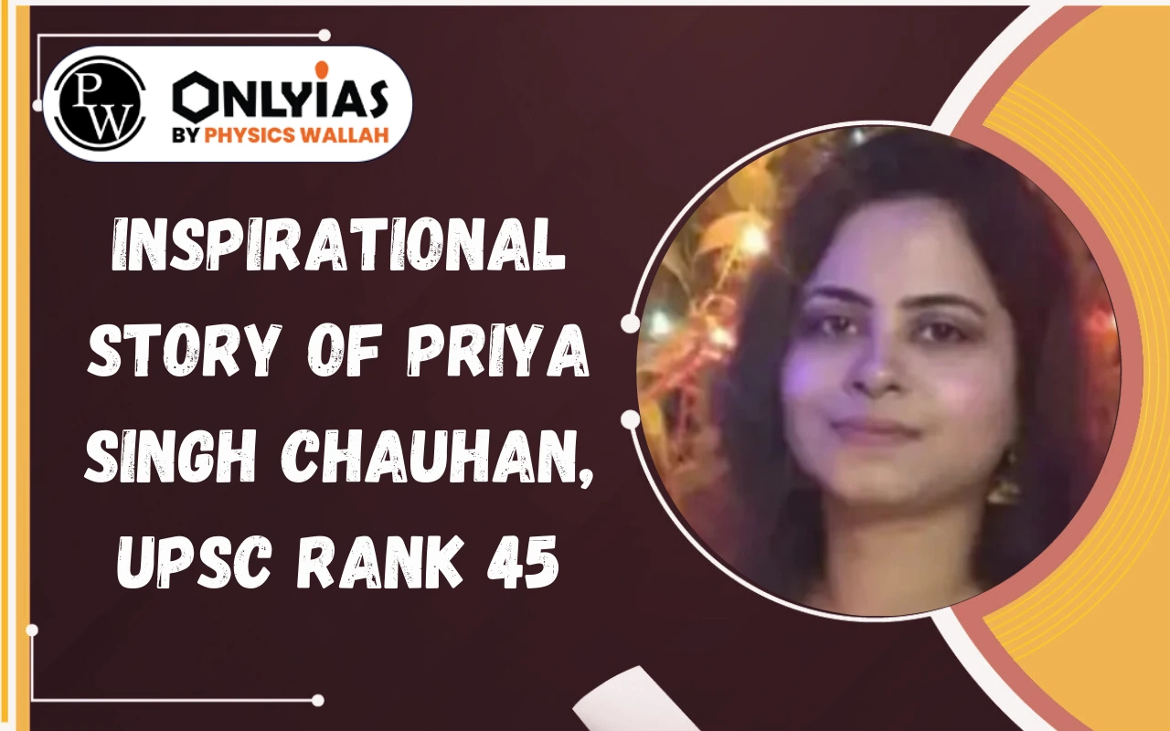 Inspirational Story of Priya Singh Chauhan UPSC Rank 45