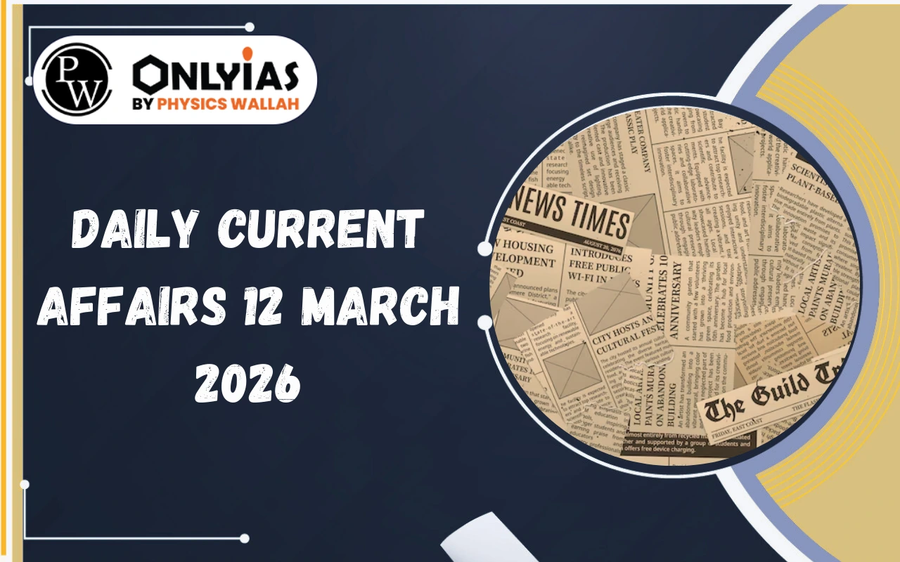 Daily Current Affairs 12 March 2026 for UPSC Exam