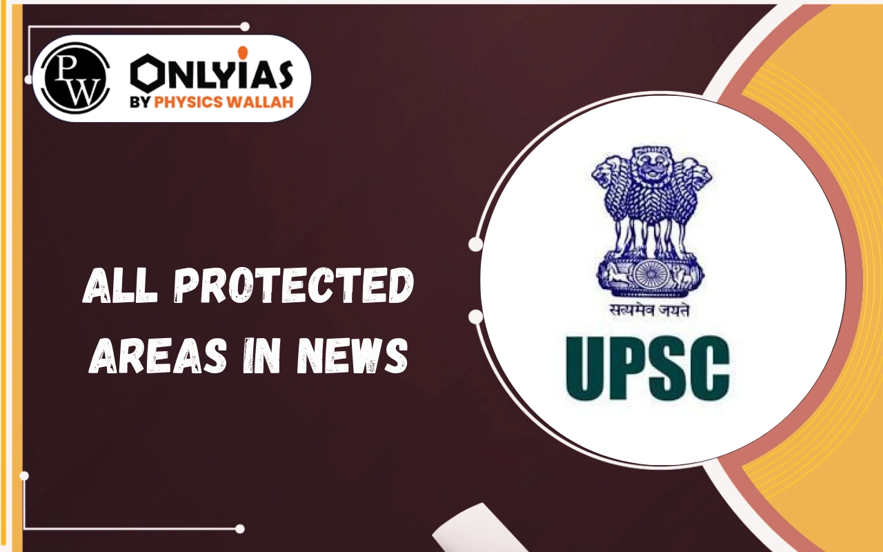 All Protected Areas in NEWS: National Parks, Wildlife Sanctuaries, Tiger Reserves & Ramsar Sites