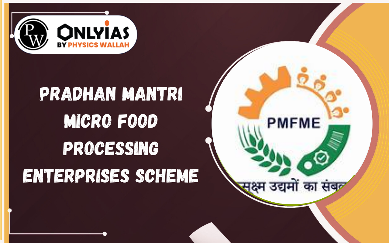 Pradhan Mantri Micro Food Processing Enterprises Scheme (PMFME Scheme)