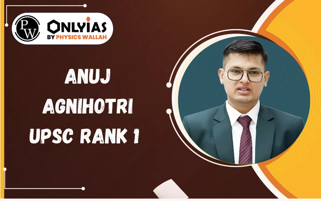Anuj Agnihotri UPSC Rank 1 2025 – Biography, Marksheet, Optional, Strategy