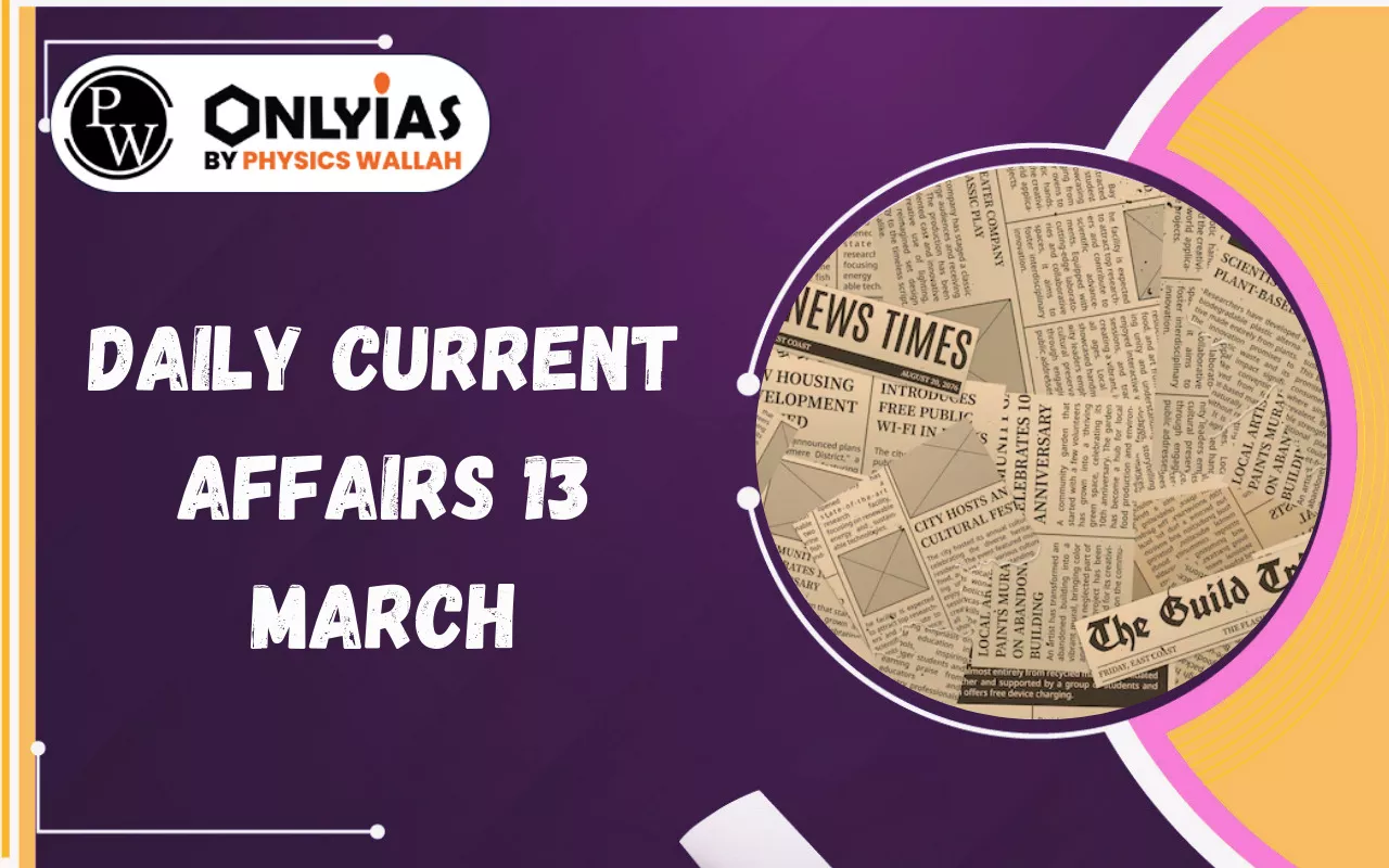 Daily Current Affairs 13 March 2026: India Oil Supply, NH Green Cover Index, and Global Updates