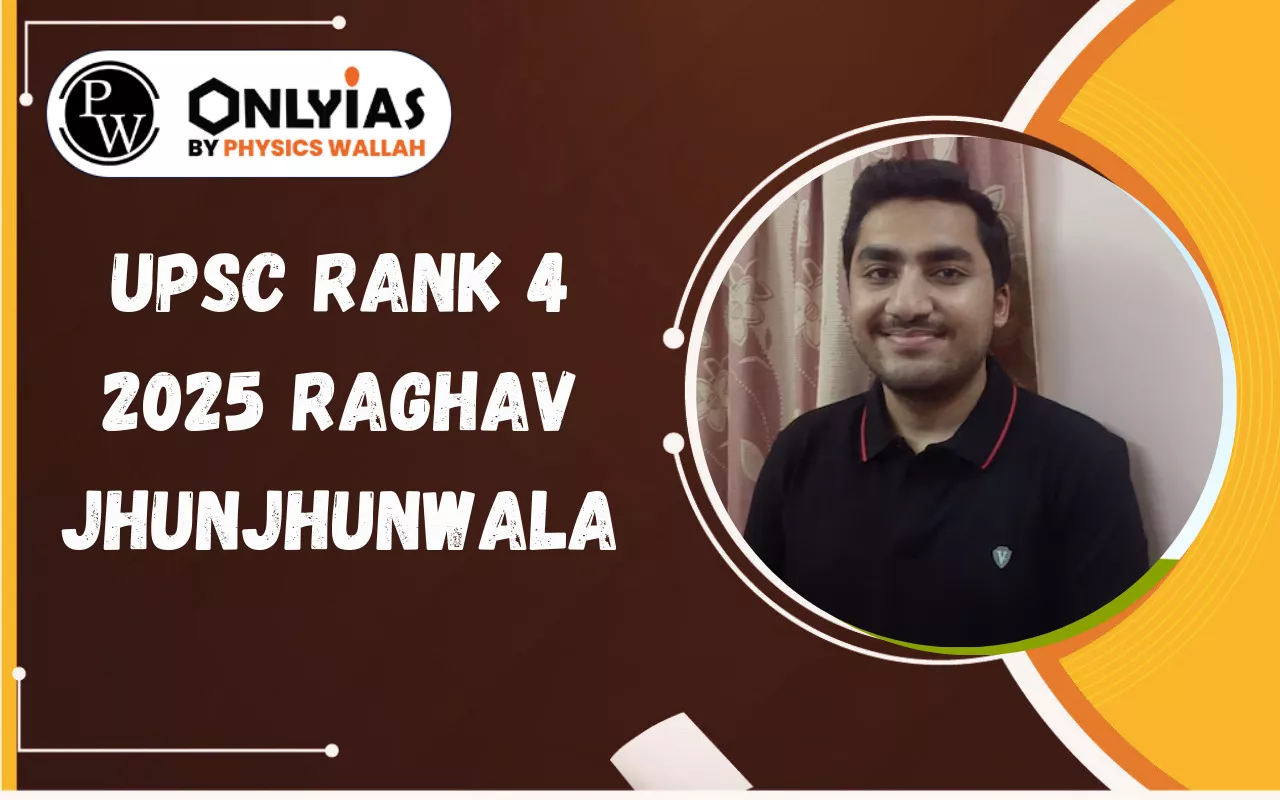 UPSC Rank 4 2025 Raghav Jhunjhunwala – Biography, Optional, Marks, Strategy