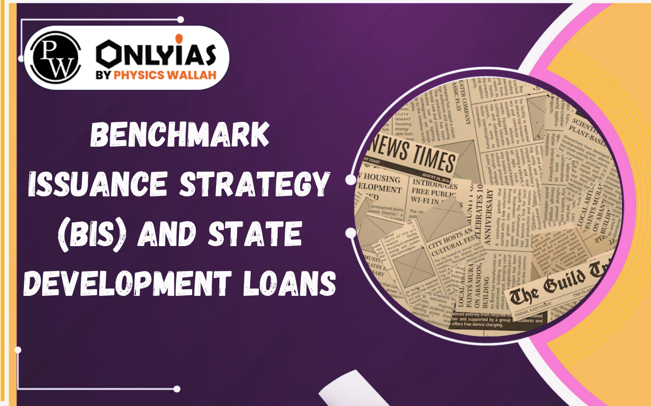 Benchmark Issuance Strategy (BIS) and State Development Loans: RBI’s New Borrowing Reform