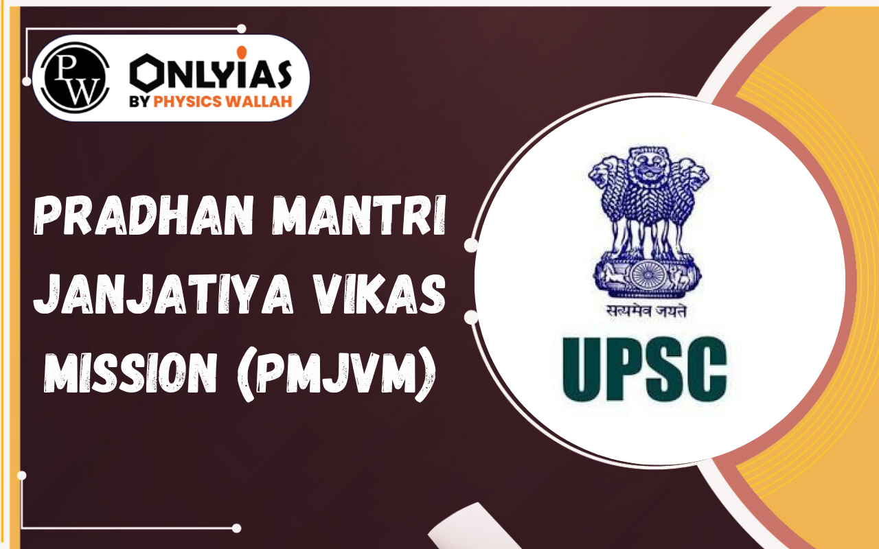 Pradhan Mantri Janjatiya Vikas Mission (PMJVM): Objectives, MSP & Van Dhan