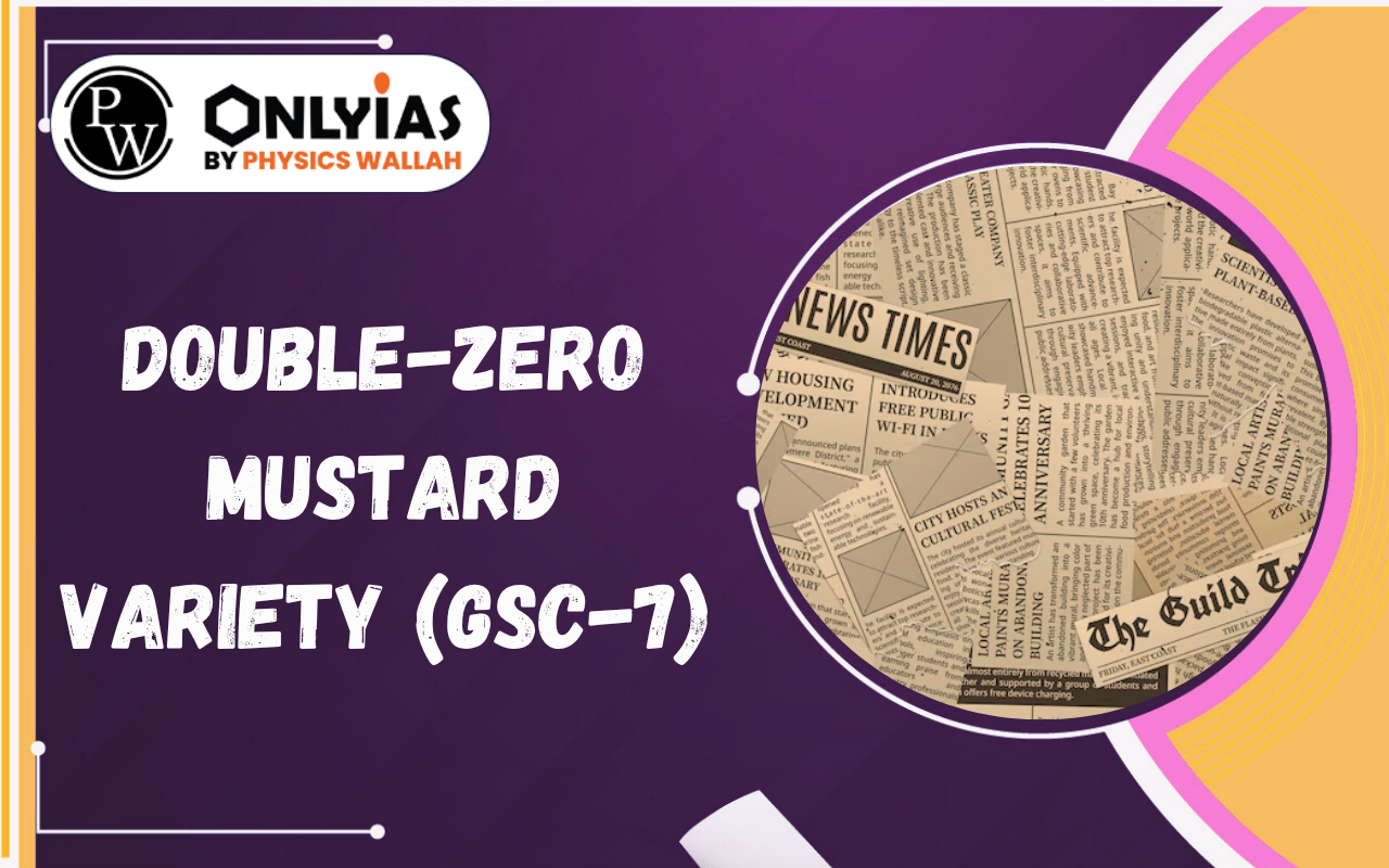 Double-Zero Mustard Variety (GSC-7): Features, Benefits & Global Standards