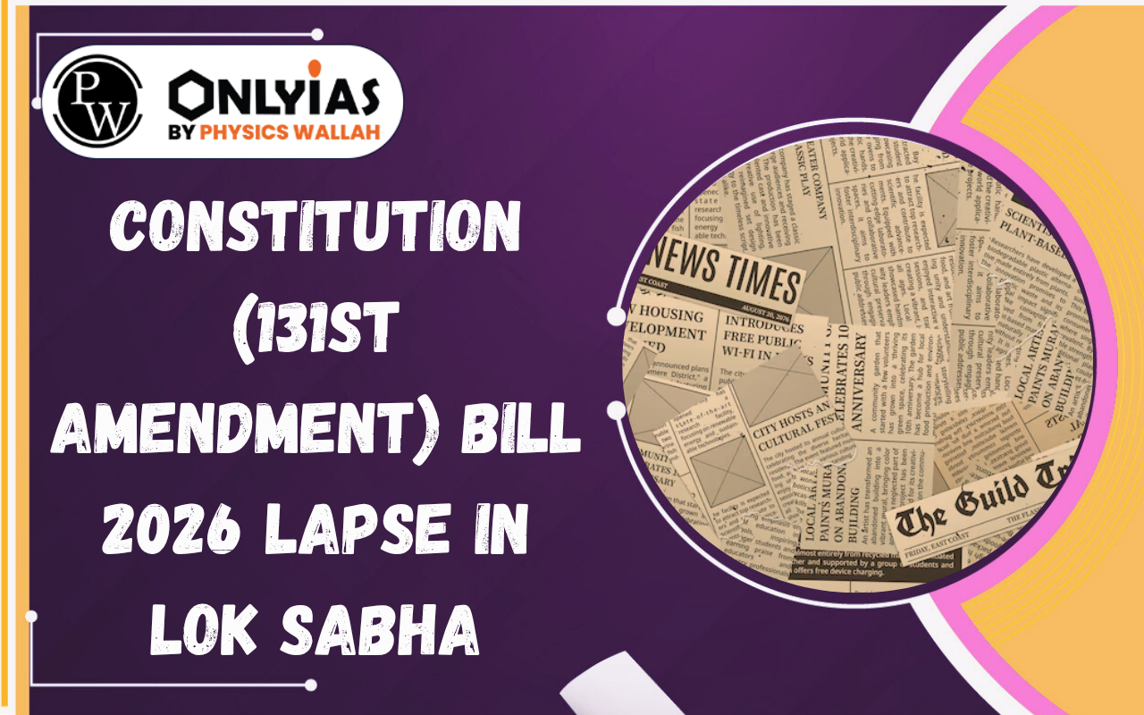 Constitution (131st Amendment) Bill 2026: Key Provisions, Defeat Reasons & Implications