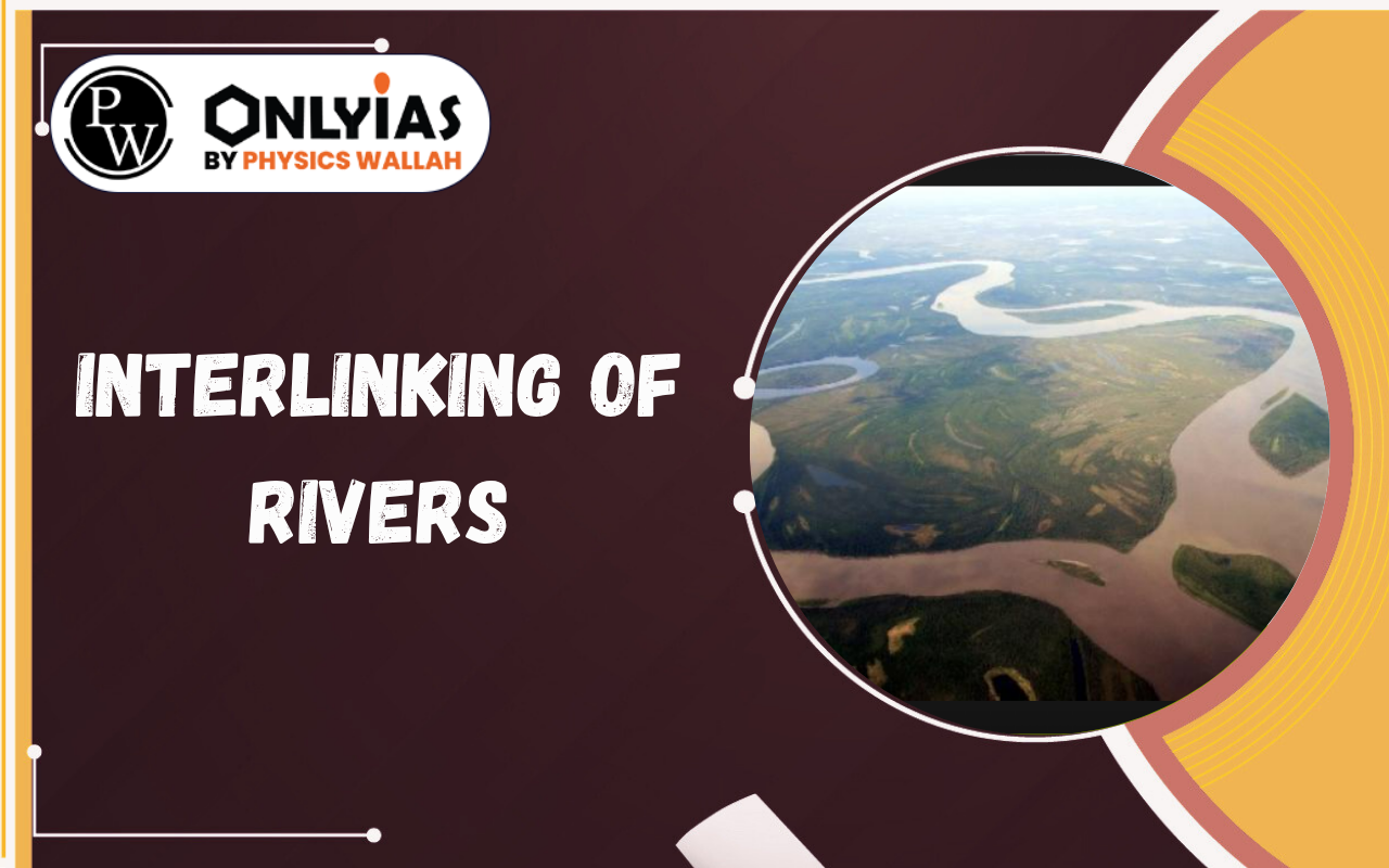 Interlinking of Rivers – UPSC Previous Year Questions, NRLP, Water Stress, Flood Management