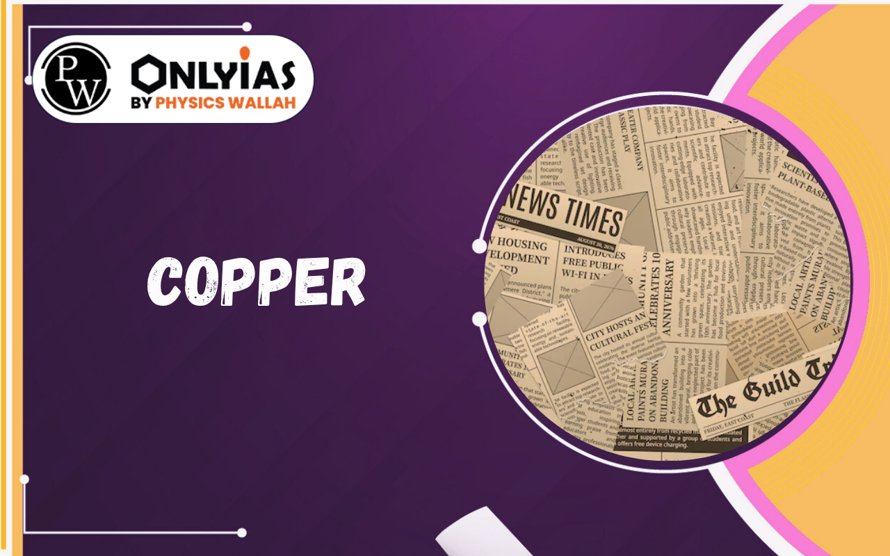Copper: Properties, Uses, Global Distribution & Role in Economic Growth