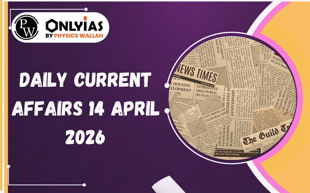 Daily Current Affairs 14 April 2026 for UPSC