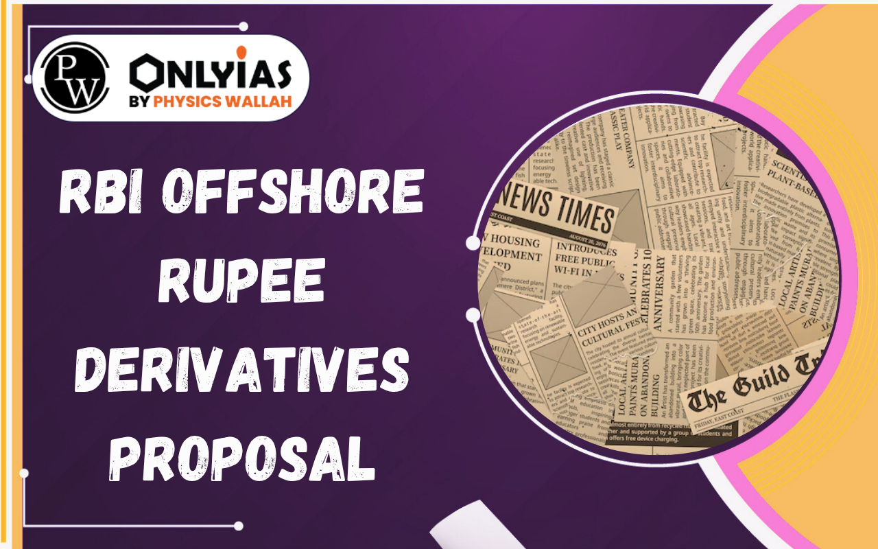 RBI Offshore Rupee Derivatives Proposal: Key Features, Types, Challenges & Significance