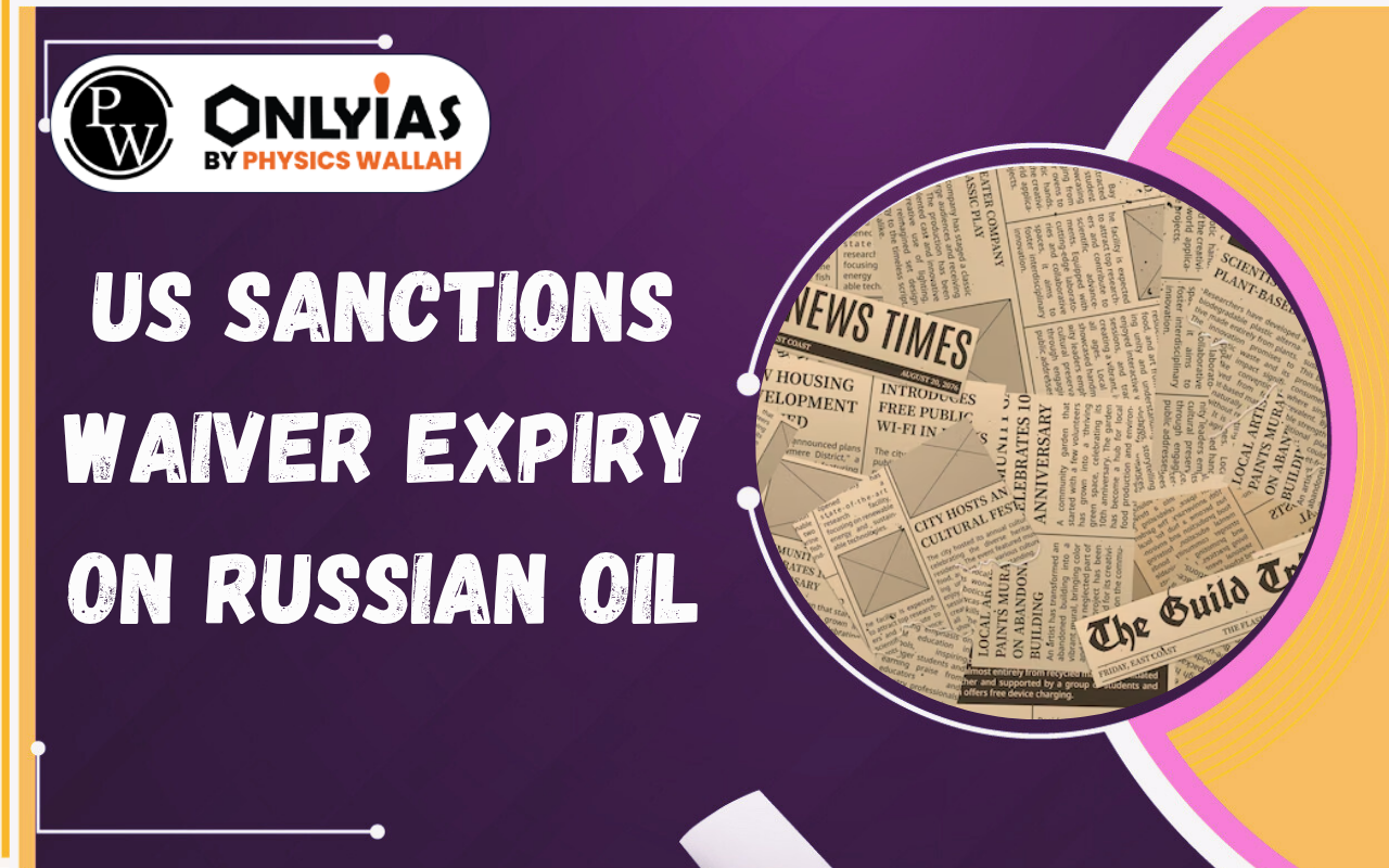 US Sanctions Waiver Expiry on Russian Oil: Impact on India’s Energy Security