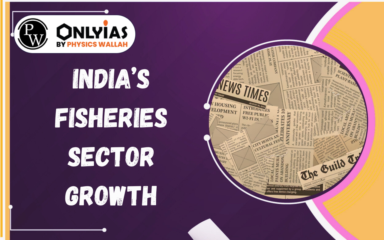 India’s Fisheries Sector Growth: Trends, Challenges & Government Initiatives